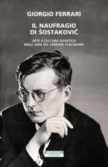Il naufragio di Šostakovi¿. Arte e cultura sovietica negli anni del terrore staliniano