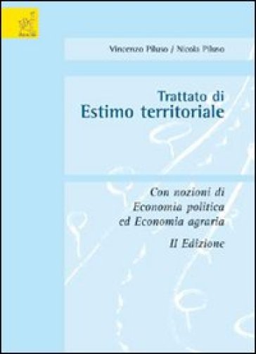 Trattato Di Estimo Territoriale. Con Nozioni Di Economia Politica Ed Economia Agraria