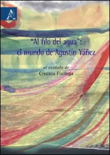 Al filo del agua». El mundo de Agustín Yáñez. Testo spagnolo a fronte