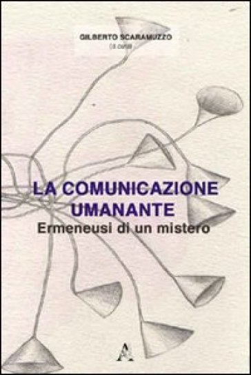 La comunicazione umanante. Ermeneusi di un mistero