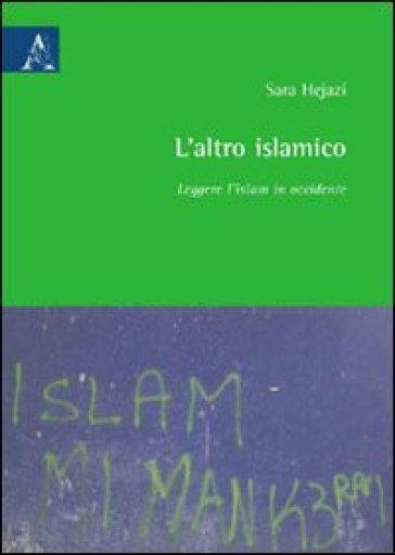 L'altro Islamico. Leggere L'islam In Occidente