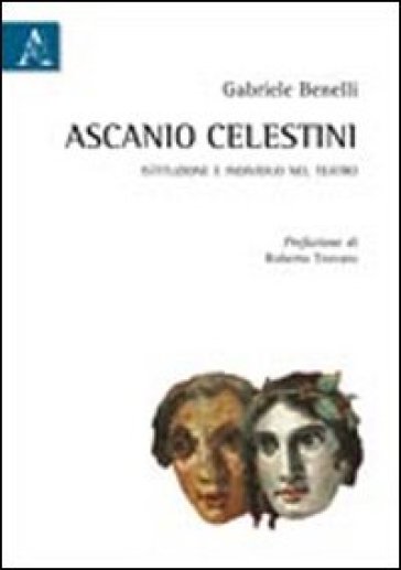 Ascanio Celestini. Istituzione E Individuo Nel Teatro
