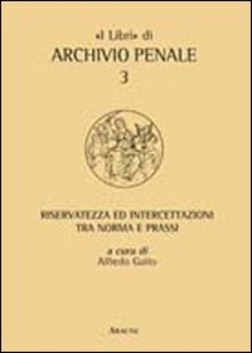 Riservatezza ed intercettazioni tra norma e prassi