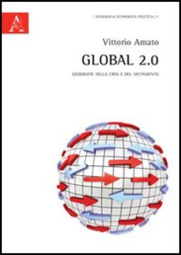 Global 2.0. Geografie Della Crisi E Del Mutamento