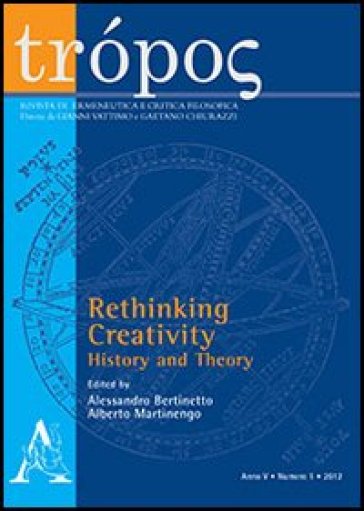 Trópos. Rivista di ermeneutica e critica filosofica (2012). Vol. 1: Rethinking creativity: history and theory