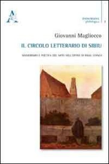 Il Circolo Letterario Di Sibiu. Manierismo E Poetica Del Mito Nell'opera Di Radu Stanca