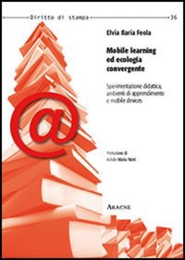 Mobile Learning Ed Ecologia Convergente. Sperimentazione Didattica, Ambienti Di Apprendimento E Mobile Devices