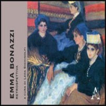 Emma Bonazzi. Retrospettiva. Ediz. Illustrata
