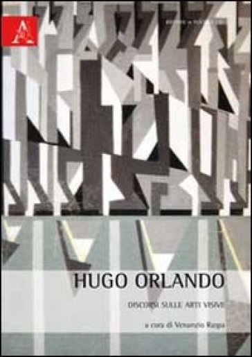 Hugo Orlando. Discorsi Sulle Arti Visive