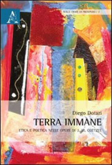 Terra Immane. Etica E Poetica Nelle Opere Di J. M. Coetzee