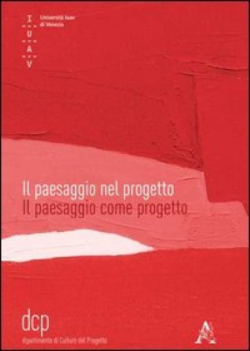 Il Paesaggio Nel Progetto. Il Paesaggio Come Progetto