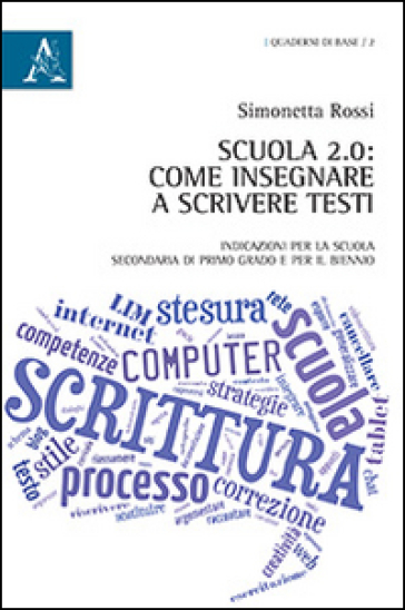 Scuola 2.0: Come Insegnare A Scrivere Testi: Indicazioni Per La Scuola Secondaria Di Primo Grado E Per Il Biennio