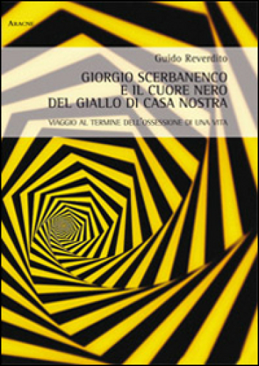 Giorgio Scerbanenco e il cuore nero del giallo di casa nostra. Viaggio al termine dell'ossessione di una vita