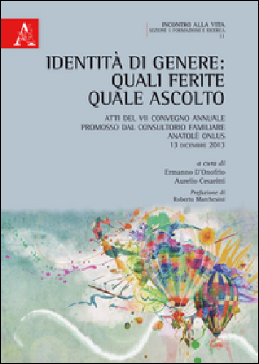 Identità Di Genere. Quali Ferite, Quale Ascolto. Atti Del 7° Convegno Annuale (13 Dicembre 2013)