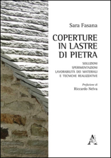 Coperture in lastre di pietra. Soluzioni, sperimentazioni, lavorabilità dei materiali e tecniche realizzative