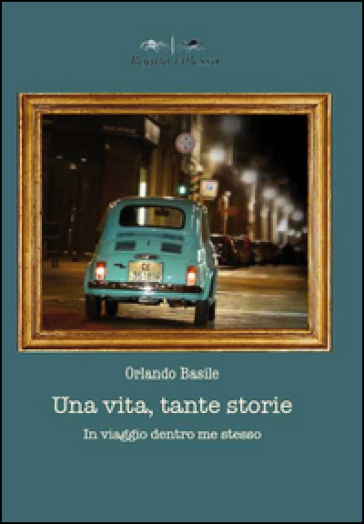 Una vita tante storie. In viaggio dentro me stesso