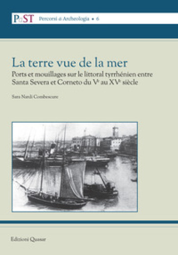 La terre vue de la mer. Ports et mouillages sur le littoral tyrrhénien entre Santa Severa et Corneto du Ve au XVe siècle