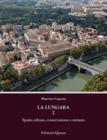 La Lungara. Vol. 2: Spazio urbano, conservazione e restauro