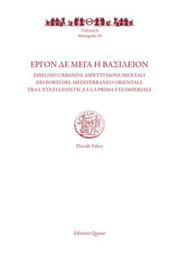 ¿rgon de Mega i vasileion. Disegno urbano e aspetti monumentali dei porti del Mediterraneo orientale tra l'età ellenistica e la prima età imperiale