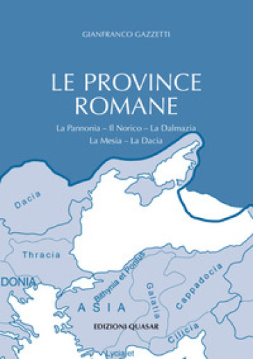 Le province romane. Vol. 2: La Pannonia. Il Norico. La Dalmazia. La Mesia. La Dacia