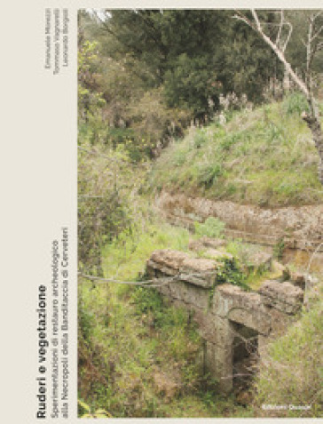 Ruderi e vegetazione. Sperimentazioni di restauro archeologico alla Necropoli della Banditaccia di Cerveteri