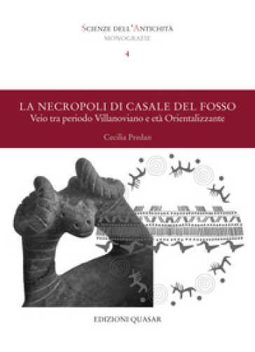 La necropoli di Casale del Fosso. Veio tra periodo villanoviano e età orientalizzante