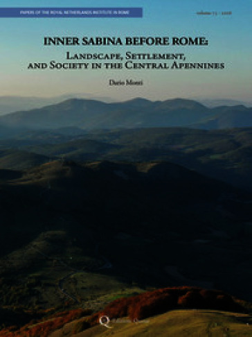 Inner Sabina before Rome. Landscape, settlement, and society in the Central Apennines. Nuova ediz.