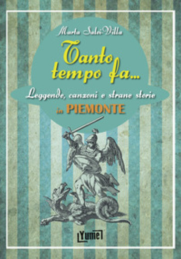 Tanto tempo fa... in Piemonte. Leggende, canzoni e strane storie in Piemonte