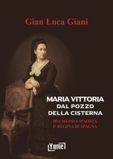 Maria Vittoria Dal Pozzo della Cisterna. Duchessa d'Aosta e Regina di Spagna