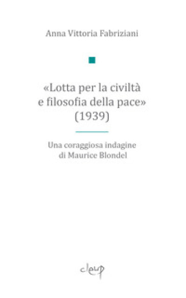 «Lotta per la civiltà e filosofia della pace» (1939). Una coraggiosa indagine di Maurice Blondel