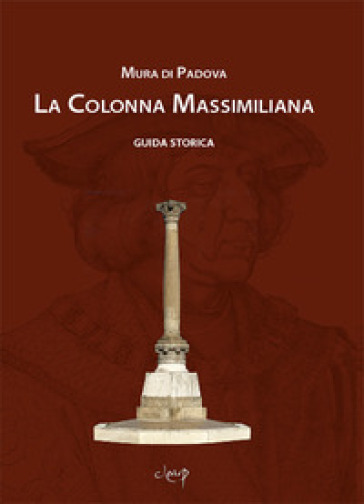 Mura di Padova. La colonna Massimiliana. Guida storica