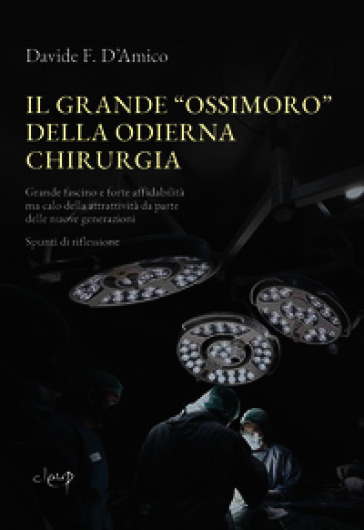 Il grande «ossimoro» della chirurgia moderna. Grande fascino e forte affidabilità ma calo della attrattività da parte delle nuove generazioni. Spunti di riflessione