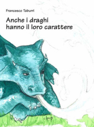 Anche i draghi hanno il loro carattere. Ediz. illustrata
