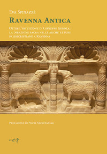 Ravenna antica. Oltre l'intuizione di Giuseppe Gerola: la direzione sacra nelle architetture paleocristiane a Ravenna