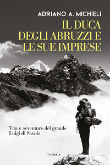 Il duca degli Abruzzi e le sue imprese. Vita e avventure del grande Luigi di Savoia-0