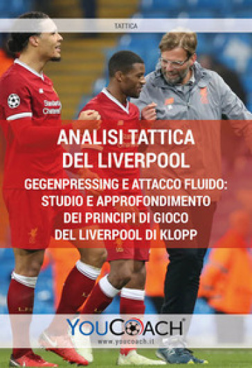 Analisi tattica del Liverpool. Gegenpressing e attacco fluido: studio e approfondimento dei principi di gioco del Liverpool di Klopp