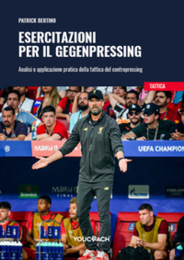 Esercitazioni per il Gegenpressing. Analisi e applicazione pratica della tattica del contropressing