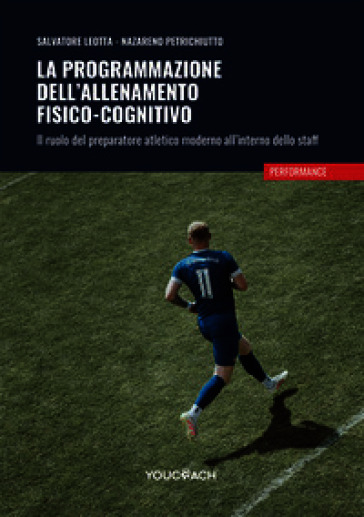 La programmazione dell'allenamento fisico-cognitivo. Il ruolo del preparatore atletico moderno all'interno dello staff
