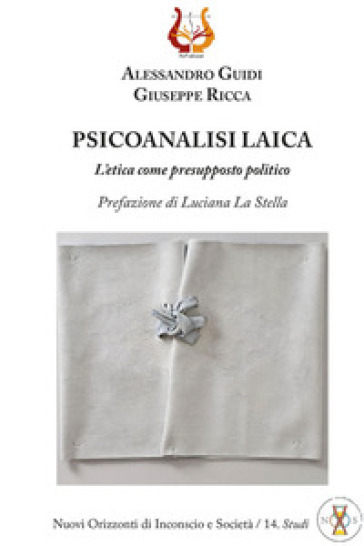 Psicoanalisi Laica. L'etica Come Presupposto Politico