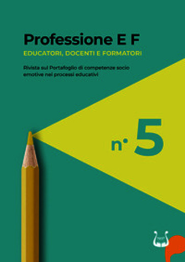 Professione E F. Educatori, docenti e formatori. Rivista sul portafoglio di competenze socio emotive nei processi educativi (2026). Vol. 5