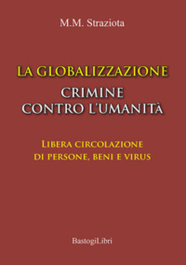 La globalizzazione crimine contro l'umanità. Libera circolazione di persone, beni e virus