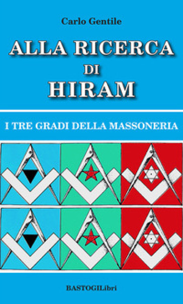 Alla ricerca di Hiram. I tre gradi della massoneria. Nuova ediz.