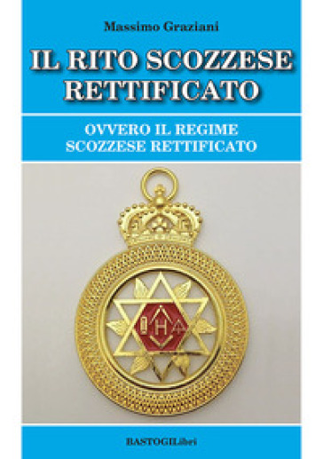 Il rito scozzese rettificato. Ovvero il regime scozzese rettificato