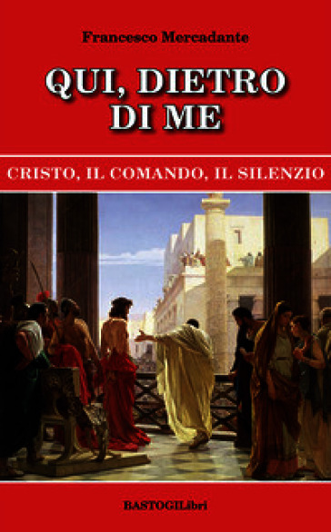 Qui, dietro di me. Cristo, il comando, il silenzio