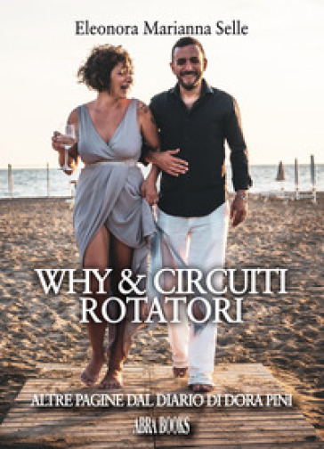 Why &amp; circuiti rotatori. Altre pagine dal diario di Dora Pini
