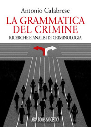 La Grammatica Del Crimine. Ricerche E Analisi Di Criminologia
