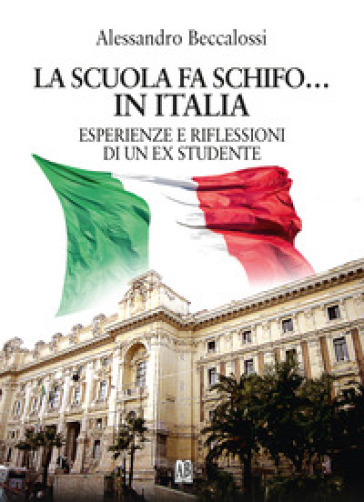 La scuola fa schifo... in Italia. Esperienze e riflessioni di un ex studente