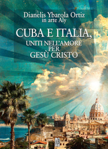 Cuba e Italia. Uniti nell'amore per Gesù Cristo