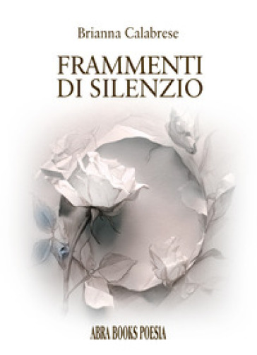 Frammenti di silenzio. Poesia
