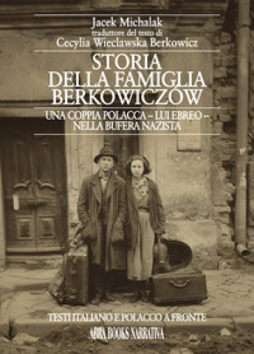 Storia della famiglia Berkowiczów. Una coppia polacca - lui ebreo - nella bufera nazista. Testo polacco a fronte. Ediz. bilingue